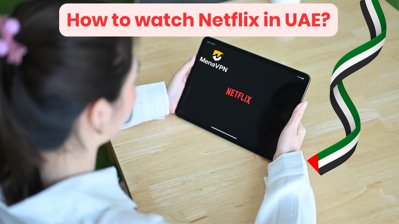 How to watch Netflix in UAE?