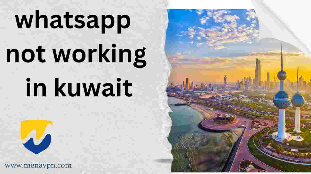 Whatsapp not working in Kuwait